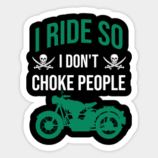 I ride so I don't choke people Sticker